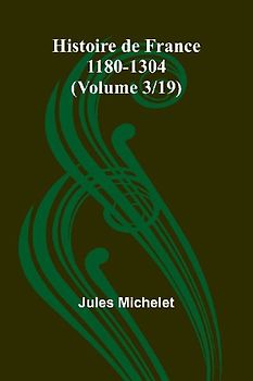 Histoire de France 1180-1304 (Volume 3/19)