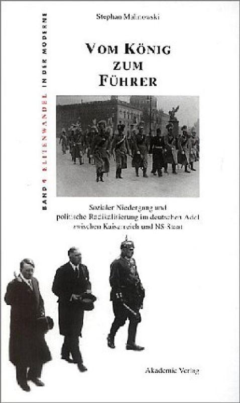 Vom König zum Führer. Sozialer Niedergang und politische Radikalisierung im deutschen Adel zwischen Kaiserreich und NS-Staat