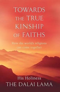 Towards a True Kinship of Faith: How the world's religions can come together