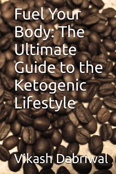 Fuel Your Body: The Ultimate Guide to the Ketogenic Lifestyle