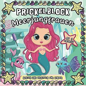 Prickelblock Meerjungfrauen: Malen und Basteln für Kinder ab 3 Jahren: Schöne Sammlung von Prickelbilder für Kleine Mädchen