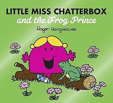 Little Miss Chatterbox and the Frog Prince: A funny children's book adaptation of the classic fairy tale story (Mr. Men & Little Miss Magic)
