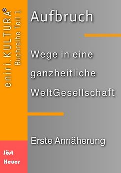 Aufbruch - Wege in eine ganzheitliche WeltGesellschaft