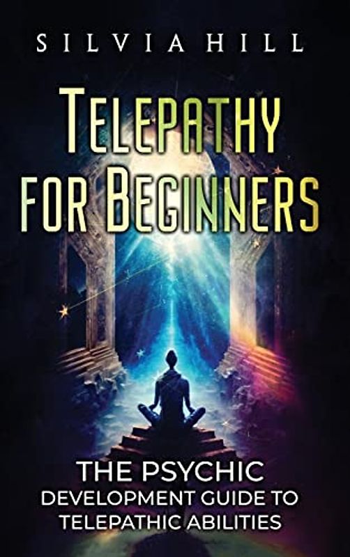 Telepathy for Beginners: The Psychic Development Guide to Telepathic Abilities