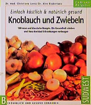 Gesunde Köstlichkeiten mit Knoblauch und Zwiebel. Mit den Wirkstoffen der Lauchgewächse Herz-Kreislauf-Erkrankungen vorbeugen und das Immunsystem stärken. 80 neue schmackhafte Rezepte