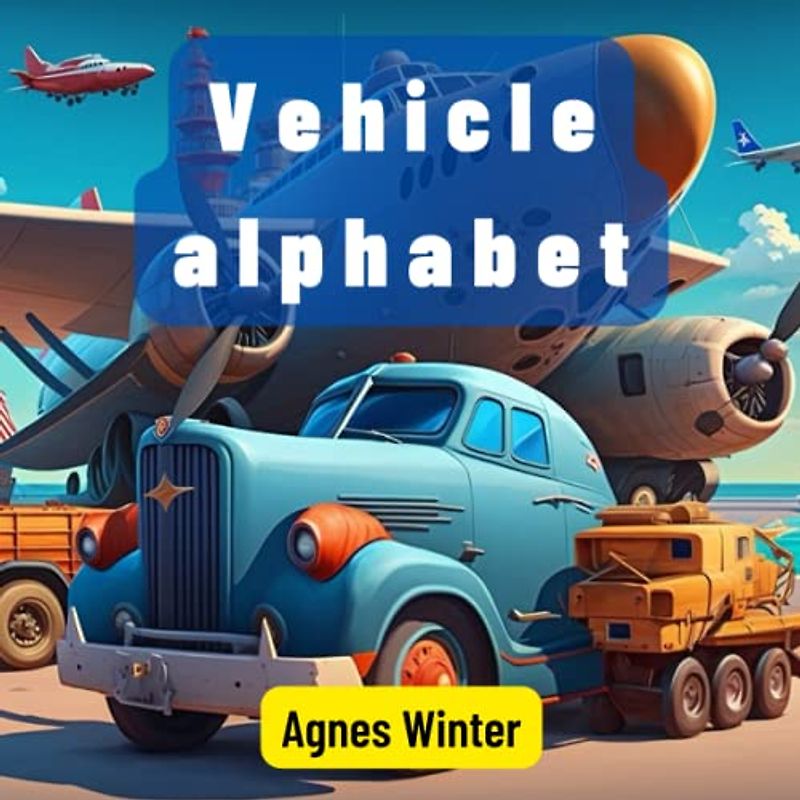 Vehicle alphabet for kids: Adventures on Wheels: Journey through the Alphabet with Rhyming Verses!