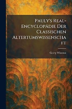 Pauly's Real-Encyclopädie Der Classischen Altertumswissenschaft