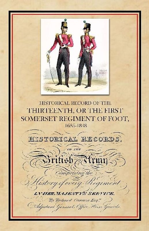 Historical Record of the Thirteenth, The First Somerset Regiment of Foot 1685-1848