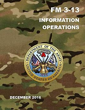 Information Operations: Field Manual (FM) 3-13