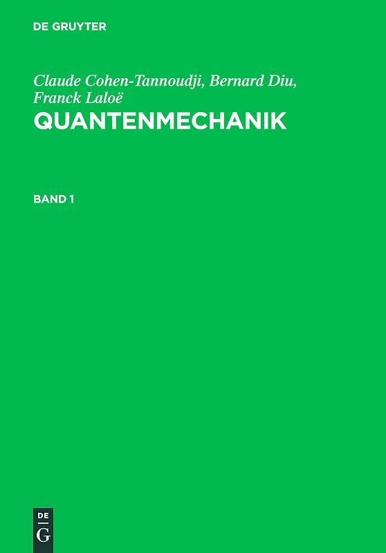 Claude Cohen-Tannoudji; Bernard Diu; Franck Laloë: Quantenmechanik / Claude Cohen-Tannoudji; Bernard Diu; Franck Laloë: Quantenmechanik. Band 1