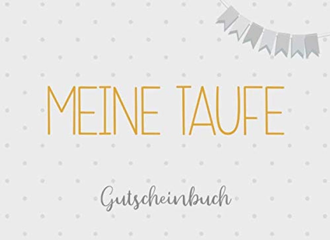 Meine Taufe Gutscheinbuch: 20 Blanko Gutscheine zum selbst ausfüllen, Taufgeschenk für das Patenkind (Jungen und Mädchen)
