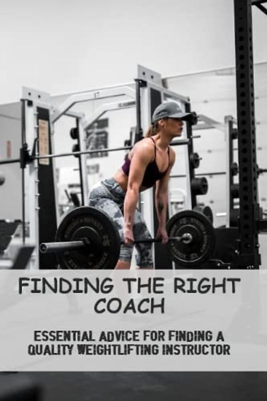 Finding The Right Coach: Essential Advice For Finding A Quality Weightlifting Instructor