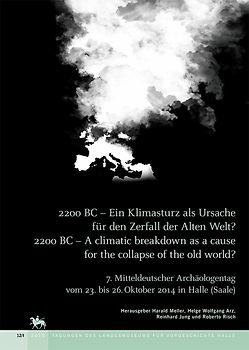 2200 BC - Ein Klimasturz als Ursache für den Zerfall der alten Welt / 2200 BC - A climatic breakdown as a couse for the collapse of the old world? (Tagungen des Landesmuseums für Vorgeschichte Halle 12)
