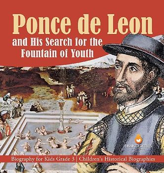 Ponce de Leon and His Search for the Fountain of Youth | Biography for Kids Grade 3 | Children's Historical Biographies
