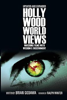 Hollywood Worldviews: Watching Films with Wisdom and Discernment