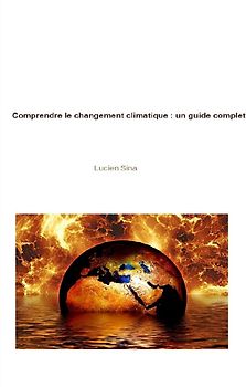 Comprendre le changement climatique : un guide complet