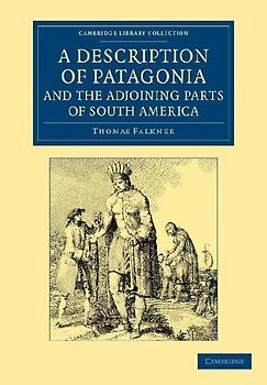 A   Description of Patagonia, and the Adjoining Parts of South America