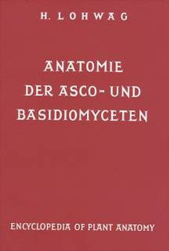 Handbuch der Pflanzenanatomie. Encyclopedia of plant anatomy. Traité d'anatomie végétale / Anatomie der Asco- und Basidiomyceten