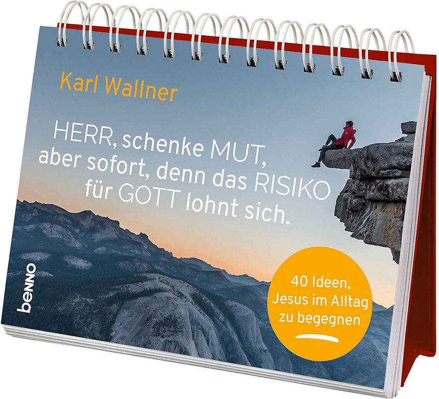 Herr, schenke Mut, aber sofort, denn das Risiko für Gott lohnt sich.