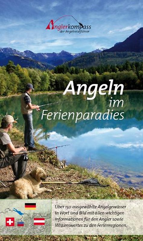 Angeln im Ferienparadies. Über 150 ausgewählte Angelgewässer in Wort und Bild im herrlichen Vierländereck BRD-A-CH-FL mit den wichtigsten Informationen für den Angler sowie Wissenswertes zu den Ferienregionen