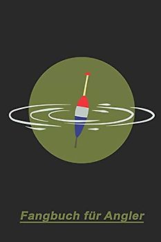 Fangbuch für Angler: Logbuch für Fischer zum eintragen und auswerten der Angeltour. Handliches DIN a5 Format. Schwimmer