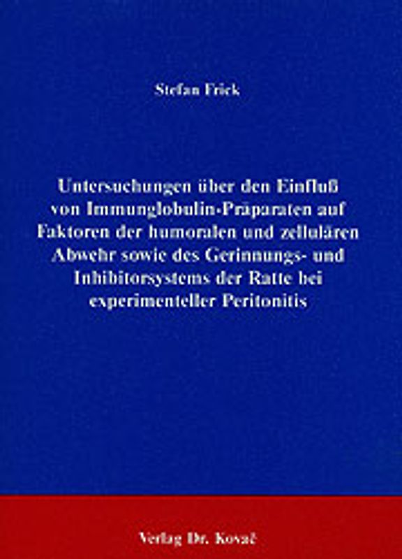 Untersuchungen über den Einfluss von Immunglobulin-Präparaten auf Faktoren der humoralen und zellulären Abwehr sowie des Gerinnungs- und Inhibitorsystems der Ratte bei experimenteller Peritonitis