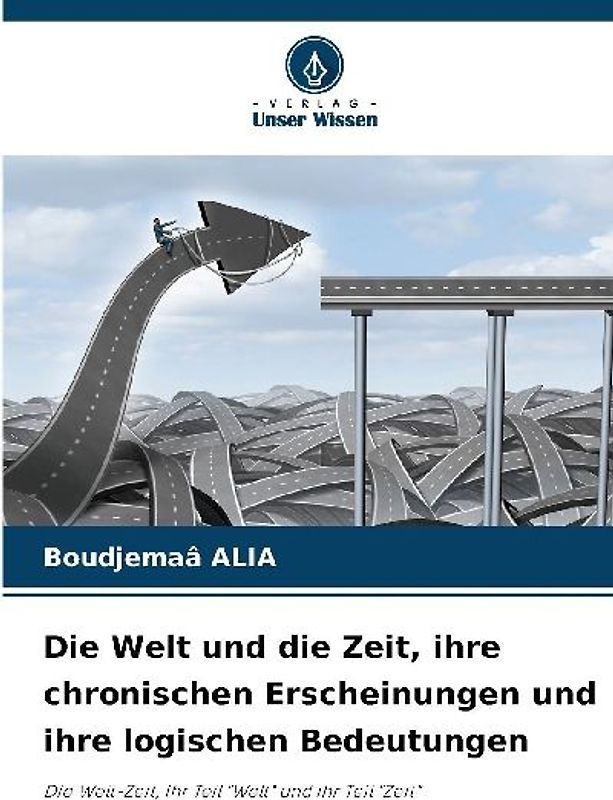 Die Welt und die Zeit, ihre chronischen Erscheinungen und ihre logischen Bedeutungen