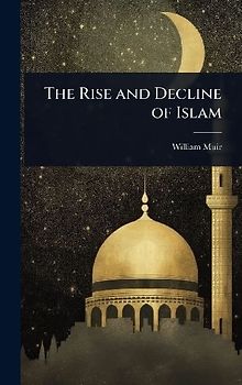 The Rise and Decline of Islam