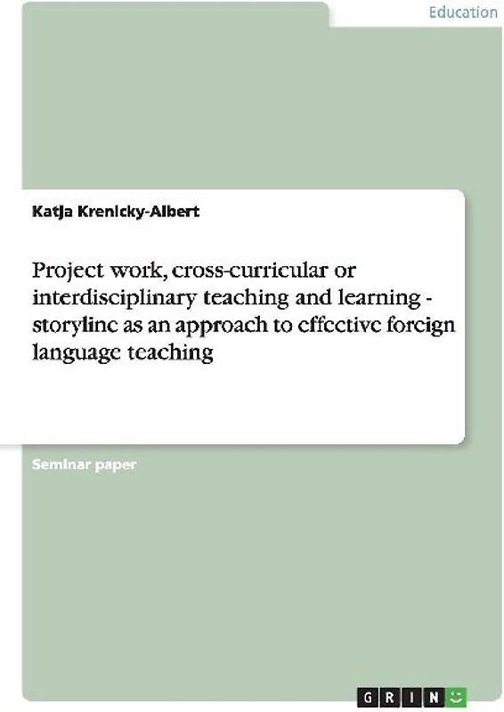 Project work, cross-curricular or interdisciplinary teaching and learning - storyline as an approach to effective foreign language teaching