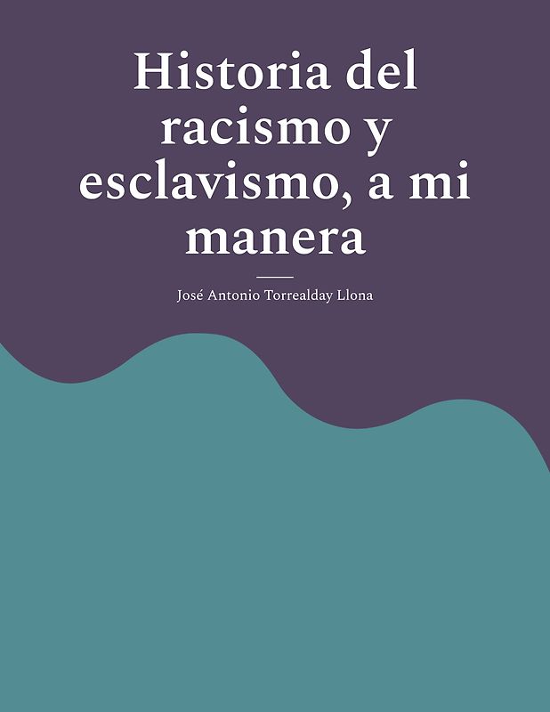 Historia del racismo y esclavismo, a mi manera