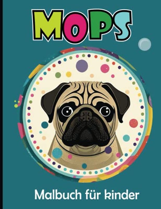Mops Malbuch für Kinder: Süßer Mops Hund Malvorlagen für Jungen und Mädchen