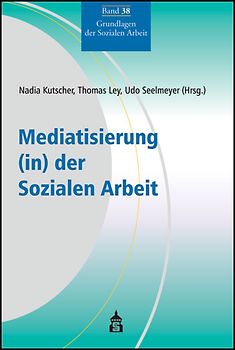 Mediatisierung (in) der Sozialen Arbeit