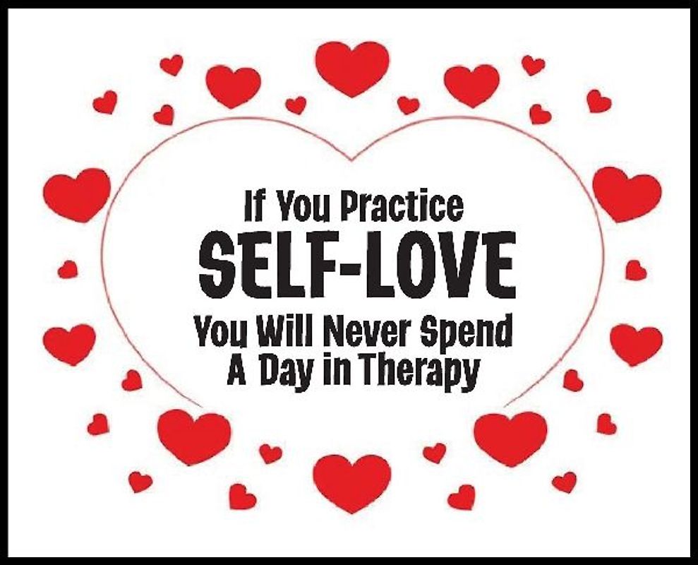 If You Practice SELF-LOVE You Will Never Spend a Day in Therapy