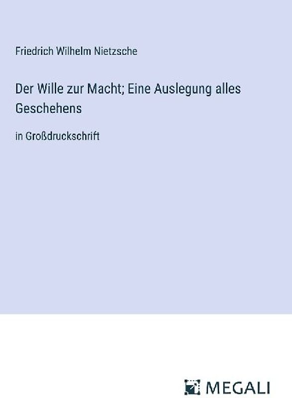 Der Wille zur Macht; Eine Auslegung alles Geschehens
