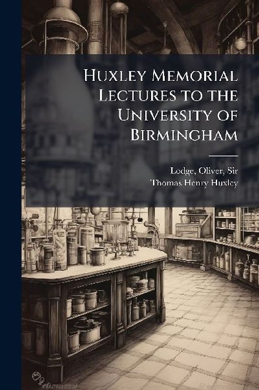 Huxley Memorial Lectures to the University of Birmingham
