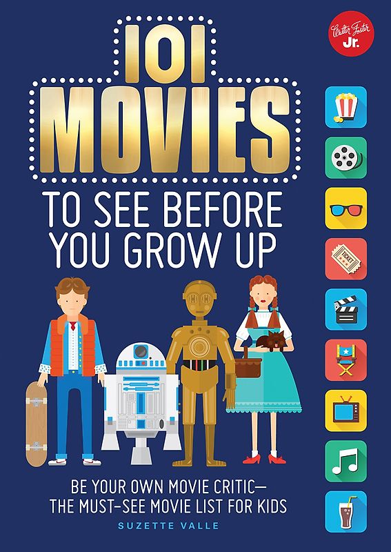 101 Movies to See Before You Grow Up: Be Your Own Movie Critic - The Must-See Movie List for Kids [Hardcover]