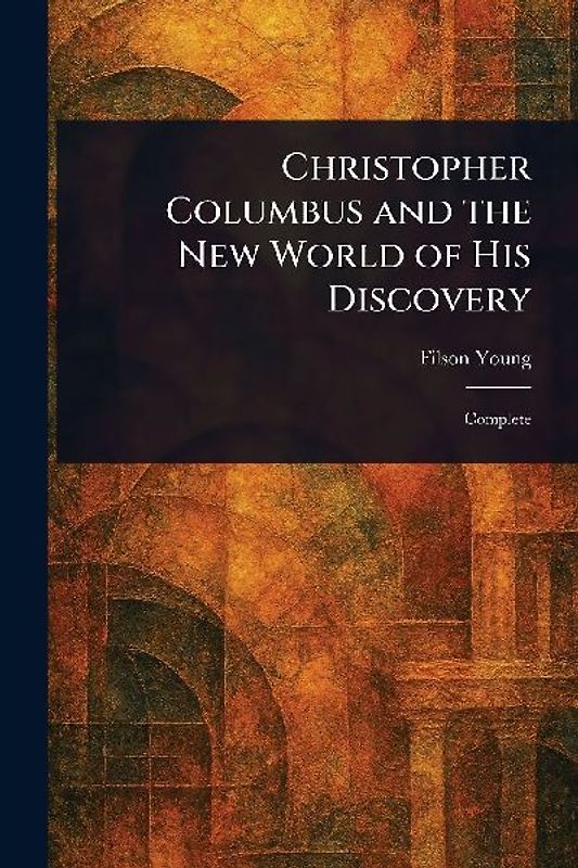 Christopher Columbus and the New World of His Discovery
