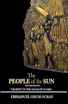 The People of the Sun, the Root of the Akans of Ghana