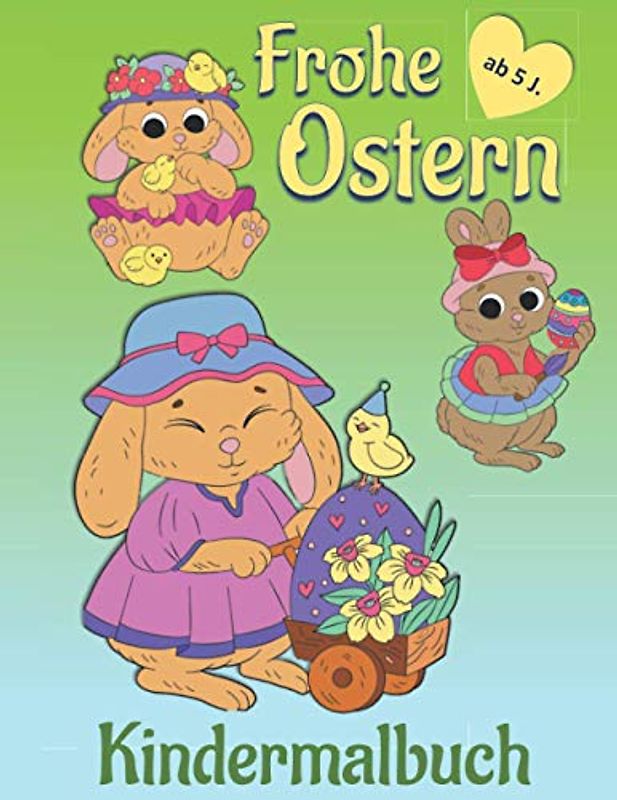 Frohe Ostern Kindermalbuch: Niedliches Ausmalbuch zu Ostern für Kinder. Mit Osterlamm, Küken und Hasen. Auf der Rückseite der Malbilder finden sich ... oder aufgehängt werden können. XXL Format.