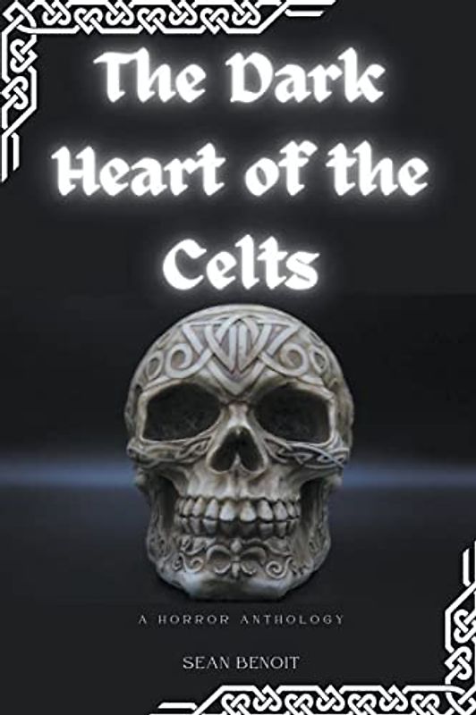 The Dark Heart of the Celts: A Horror Anthology