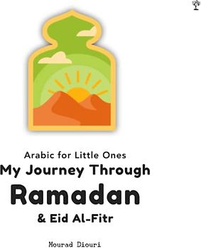 My Journey through Ramadan & Eid Al-Fitr: Essential Prayers for the day to day life of Muslim Children during Ramadan & Eid Ul-Fitr (with Arabic Text, ... and Transliteration) [Arabic for Little Ones]