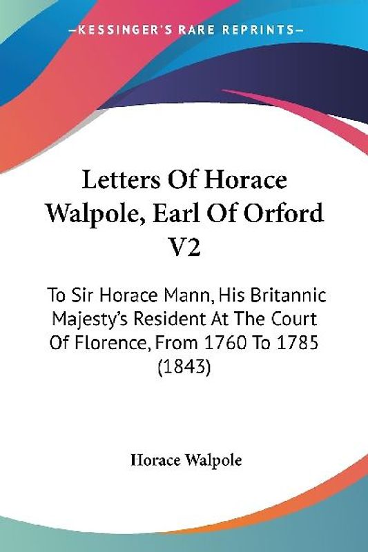 Letters Of Horace Walpole, Earl Of Orford V2