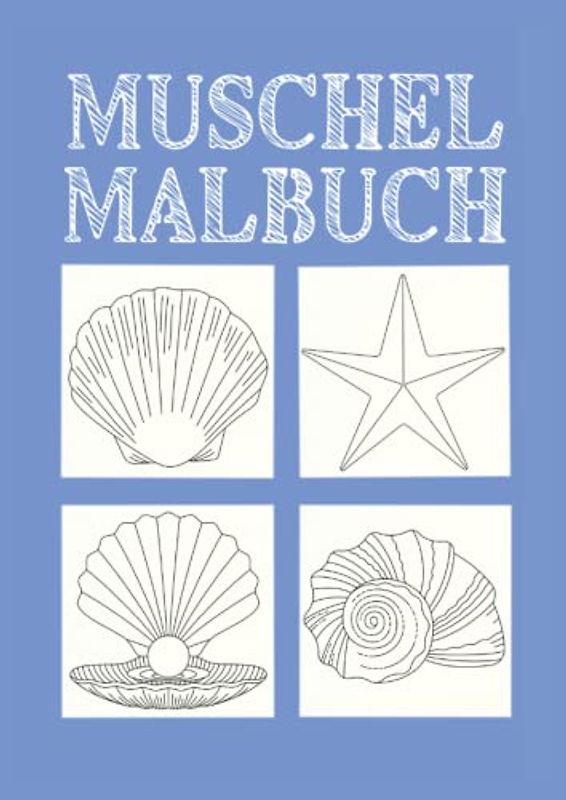 Muschel Malbuch: Muschel Ausmalbuch 31 Seiten, Größe 21 x 29.7 cm (DIN A4)