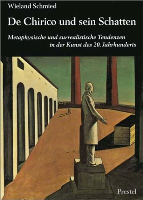 De Chirico und sein Schatten. Metaphysische und surrealistische Tendenzen in der Kunst des 20. Jahrhunderts