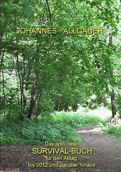Das spirituelle Survival Buch für den Alltag. bis 2012 und darüber hinaus
