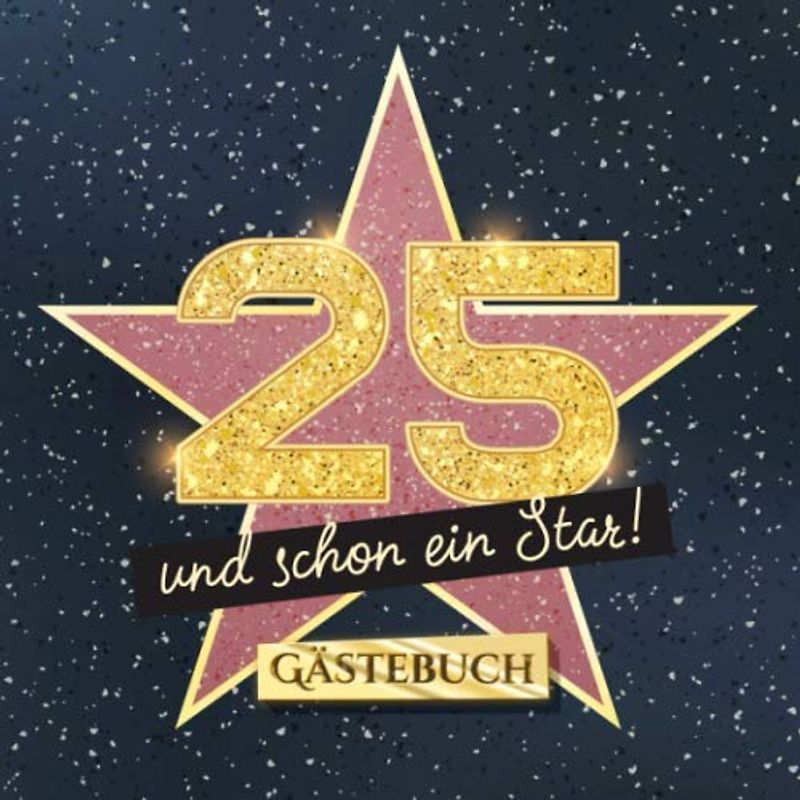 25 und schon ein Star: Gästebuch zum 25.Geburtstag - Geschenk für Mann oder Frau - 25 Jahre Hollywood Party Deko & Geschenke - Buch für Glückwünsche und Fotos der Gäste