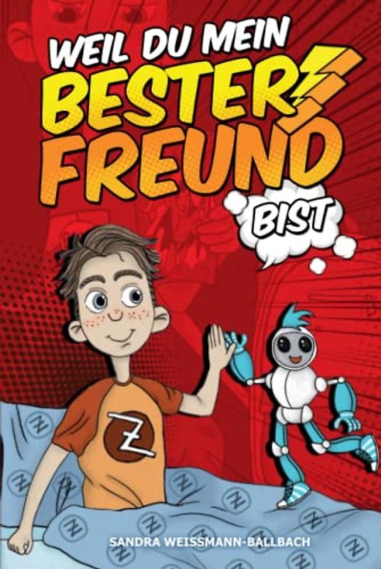 Weil du mein bester Freund bist: Die Geschichte von Alex und seinem Roboterfreund Tony - Ein Kinderbuch über Freundschaft, Mut und Selbstfindung
