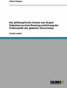 Der philosophische Ansatz von Jürgen Habermas zu einer Deutung und Lösung der Problematik des globalen Terrorismus