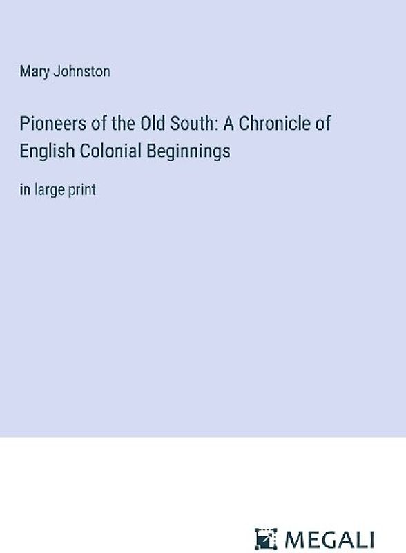 Pioneers of the Old South: A Chronicle of English Colonial Beginnings