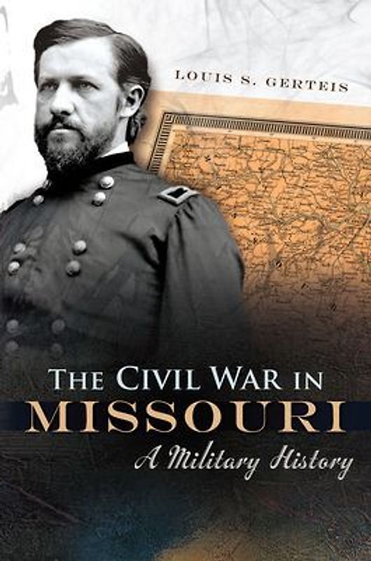 The Civil War in Missouri: A Military History Volume 1